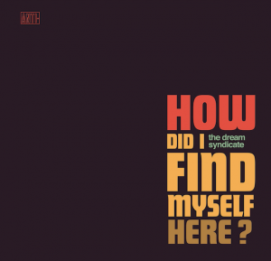 How Did I Find Myself Here? by The Dream Syndicate