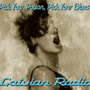 Pick Your Poison, Pick Your Blues by Latvian Radio